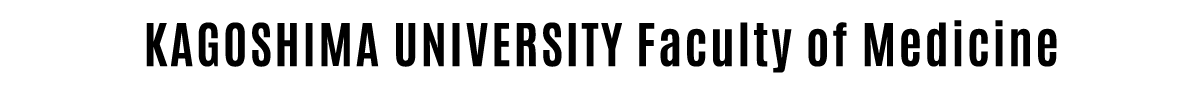 KAGOSHIMA UNIVERSITY Faculty of Medicine